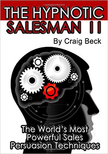 The Hypnotic Salesman II: The World's Most Powerful Sales Persuasion Techniques